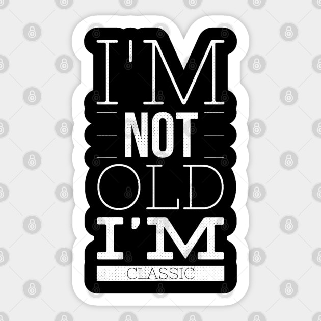 im not old im classic 26 Sticker by naughtyoldboy